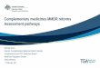 Complementary medicines MMDR reforms: Assessment pathways · 2017-03-02 · • Allow higher-level claims than standard listed medicines. • Pre-market efficacy assessment of evidence