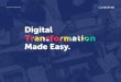 Digital Made Easy. - Quisitive · DIGITAL TRANSFORMATION MADE EASY TABLE OF CONTENTS 02 Table of Contents Quisitive Services 07 Data-As-An-Asset 11 Three Key Pillars For Success 04