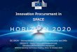 Innovation Procurement in SPACE - NEREUS · Satellite Navigation (Galileo and EGNOS) Earth Observation (Copernicus) Competitiveness of the European ... Work programme 2016-2017: Published