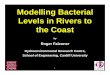 Modelling Bacterial Levels in Rivers to the Coast. workshop 3 - r. falconer.pdf · Modelling Bacterial Levels in Rivers to the Coast by Roger Falconer ... • Propose management strategies