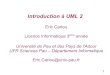 Introduction à UML 2 - univ-pau.frecariou.perso.univ-pau.fr/cours/igl/cours-UML.pdf · 2018-11-18 · Introduction à UML 2 Eric Cariou Licence Informatique 3ème année ... UFR