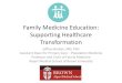 Family Medicine Education: Supporting Healthcare ......Family Medicine Education: Supporting Healthcare Transformation Jeffrey Borkan, MD, PhD ... – Methods for integrated, active