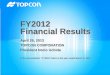 FY2012 Financial Results - Topcon · FY2012 Financial Results Net sales by each segment is based on the figures before elimination between each segment Operating income of each segment