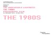 THE UNBEARABLE LIGHTNESS THE 1980S PHOTOGRAPH, FILM · the unbearable lightness the 1980s photograph, film 24 february 2016 - 23 may 2016 contents 1. press release page 3 2. exhibition