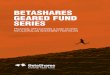 BETASHARES GEARED FUND SERIES · 2 BetaShares Geared Fund Series. ... cost-effective way of gaining geared exposure to the Australian and U.S. share markets, with a number of features