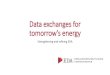 Data exchanges for tomorrow’s energy...Backbone of tomorrow’s energy system •Tomorrow’s energy system will be data driven. When EDA was set up, its main task was the electronic
