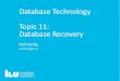 Database Technology Topic 11: Database RecoveryTDDD37/fo/DBTechnology11-2018.pdf16 Database Technology Topic 11: Database Recovery Checkpointing To save redo effort, use checkpoints