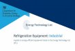 Refrigeration Equipment: Industrial - gov.uk...such immediate cost savings may prove to be a false economy. Considering higher energy efficient products, means that Considering higher