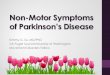 Advanced Stages of Parkinson’s DiseaseNon-Motor Symptoms of Parkinson’s Disease Kimmy G. Su, MD/PhD. VA Puget Sound/University of Washington. Movement Disorders Fellow