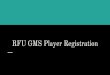 RFU GMS Player Registration - Amazon S3 · 2017-09-02 · Register a Player ‘Player Registration V12’ To register a player click on the ‘Player Registration V12’ either on
