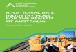 A NATIONAL RAIL INDUSTRY PLAN FOR THE BENEFIT OF … · THE LOGIC BEHIND A NATIONAL RAIL . INDUSTRY PLAN FOR AUSTRALIA . There is an undeniable case for the development of a . National
