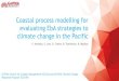 Coastal process modelling for evaluating EbA strategies to ...€¦ · Coastal process modelling for evaluating EbA strategies to climate change in the Pacific F. Andutta, S. Lee,