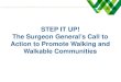 Step It Up! Surgeon General's Call to Action to Promote ... · Action to Promote Walking and Walkable Communities ... Despite the many benefits of physical activity, in the United