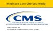 Medicare Care Choices Model - innovation.cms.gov · Nursing services Medical social services Hospice aide and homemaker services Volunteer services Comprehensive assessment Plan of