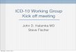 ICD-10 Working Group Kick off meetingmycourses.med.harvard.edu/.../icd10.pdfICD-10 Working Group Kick off meeting John D. Halamka MD Steve Fischer Monday, June 6, 2011 2 Agenda Purpose