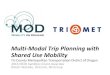 Multi-Modal Trip Planning with Shared Use Mobility Multi-Modal Trip Planning with Shared Use Mobility