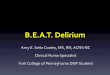 B.E.A.T. Delirium - WordPress.com...• Add this to the incidence yields an overall occurrence of 29-64% in these types of units Inouye, et al., 2014 • Siddiqi et al. (2006) reported