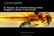 5 Keys to Selecting the Right CRM Partner...You should not only be looking at selecting CRM software, but a CRM partner for the long-term. This is critical if you want to get true