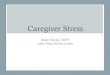 Caregiver Stress - Keiro · Balance: Manage Your Stress Levels Manage Your Loved One’s Routines Plenty of Things You Can Do to Ease Your Stress Levels 2. Signs and Symptoms of Caregiver