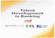 Talent Development in Banking...4 Overview and Key Findings Section 1 of this report provides a snapshot of talent development professionals that work full-time in banks and credit