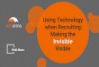 Using Technology when Recruiting: Making the Invisible ... · Vicki Mann Using Technology when Recruiting: Making the Invisible Visible …Measuring people’s skills, knowledge &
