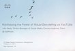 Harnessing the Power of Visual Storytelling on YouTube · Harnessing the Power of Visual Storytelling on YouTube . PR News Google Conference - #GoogleConf . February 11, 2015 . San