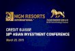 Credit Suisse 18th Asian Investment Conference · 2017-04-21 · $2,015 $2,283 $2,405 7 . ... MGM Grand Bellagio CityCenter* Mandalay Bay Mirage Monte Carlo 8 . LAS VEGAS STRIP REAL
