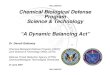 Chemical Biological Defense Program Science & Technology ... · Chemical Biological Defense Program Science & Technology “A Dynamic Balancing Act” Dr. Darrell Galloway Chemical