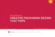 Seven Rules for CReative PaCkaging DeSign that PoPS€¦ · 7 RuleS foR CReative PaCkaging DeSign that PoPS Build Your Brand and Grow Your Business |BYStudio.com 310.889.4791 according