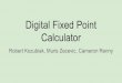 Digital Fixed Point Calculator - Oakland Universityllamocca/Courses/W17_ECE378/Final...Digital Fixed Point Calculator Robert Kozubiak, Muris Zecevic, Cameron Renny Calculator Overview