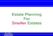 Estate Planning For Smaller Estates · 5 Estate Planning For Smaller Estates. Estate TaxPlanning. Discuss your goals and objectives so that. The appropriate assets. Are held or transferred