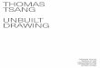 THOMAS TSANG UNBUILT DRAWING - foa-media.arch.hku.hk€¦ · quality of the drawing at the moment it was captured. By capturing the series of drawings, allows one to reflect on their
