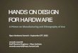 HANDS ON DESIGN FOR HARDWARE2012.oshwa.org/files/2012/07/Wozniak-OHS2012-Final.pdf · 2012-10-09 · HANDS ON DESIGN FOR HARDWARE A Primer on Manufacturing and Ethnography of Use