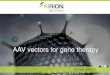 AAV vectors for gene therapy - Sirion Biotech...Any Gene to Any Cell AAV vectors for gene therapy 0 10 20 30 40 50 60 70 80 AAV1 AAV2 AAV5 AAV6 AAV8 AAV9 on WHY WORK WITH SIRION? OVERCOME