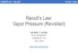Raoult’sLaw: Vapor Pressure (Revisited)CHEMISTRY 161 –FALL 2019 Dr. Mioy T. Huynh RAOULT’S LAW Ifwehavelesssolventmoleculesatthesurface,vapor pressureshoulddecrease! Evaporation