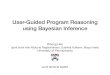 User-Guided Program Reasoning using Bayesian …kheo/slides/bingo-kaist.pdfUser-Guided Program Reasoning using Bayesian Inference Kihong Heo (joint work with Mukund Raghothaman, Sulekha