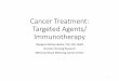 Cancer Treatment: Targeted Agents/ Immunotherapy cancer â€¢Molecular targets or genes that differentiate
