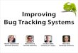 Improving Bug Tracking Systems...Jonathan Sillito University of Calgary Improving Bug Tracking Systems Thomas Zimmermann Microsoft Research Rahul Premraj Saarland University Silvia