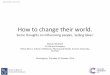 How to change their world. - Cancer Research UK...How to change their world. Some thoughts on influencing people, 'selling ideas' Michael McGrath Eli Lilly and Company Fellow (Hon.),