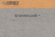 GraniteLook - Concrete Coatings · – Faux granite finish • Advantage – Less expensive than real granite • Benefit – By offering a cost-effective alternative to granite,