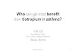 Who can get most benefit from tiotropium in asthma? · Tiotropium Respimat for uncontrolled asthma despite ICS ±LABA Tiotripium for Asthma 5 RCTs PrimoTinA MezzoTinA GraziaTinA Add-on