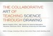 The collaborative art of teaching science through …naeaworkspace.org/naea16/The Collaborative Art of...THE COLLABORATIVE ART OF TEACHING SCIENCE THROUGH DRAWING Merrie Koester, Ph.D