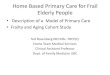 Home Based Primary Care for Frail Elderly People · Advantages of Home –Based Primary Care • Access - people who can’t get to an office- e.g. Dementia • Assessment - How a