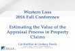 Western Loss 2016 Fall Conference Estimating the …westernloss.org/job/Appraisal.pdf2016 Fall Conference Estimating the Value of the Appraisal Process in Property Claims Liz Kniffen