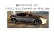 Nissan 350Z 6MT OEM Cruise Control Install Guide€¦ · for cruise control will not light up, however cruise control WILL still work. For the cluster indicator lights to function,