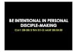 BE INTENTIONAL IN PERSONAL DISCIPLE-MAKING SES E1 E2.pdf · DISCIPLE-MAKING (Why & What) Disciple-making is the process of bringing people into a right relationship with God; and
