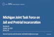 Michigan Joint Task Force on Jail and Pretrial Incarceration · 2019-10-18 · Schedule of Meetings 1. Introductions and National Trends: July 24, Detroit 2. Research and Constitutional