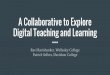 A Collaborative to Explore Digital Teaching and Learning · A Collaborative to Explore Digital Teaching and Learning Ravi Ravishanker, Wellesley College Patrick Sellers, Davidson