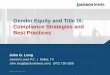 Gender Equity and Title IX: Compliance Strategies and Best Practices · 2018-04-25 · Title IX: HISTORY Additional Regulation is Promulgated… 34 C.F.R. §106.41 (1974) Implements