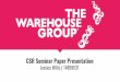 CSR Seminar Paper Presentation · CSR Seminar Paper Presentation Jessica Willis | 14859531. The Warehouse Group (TWG) was founded with a soul vision to create a business that helps